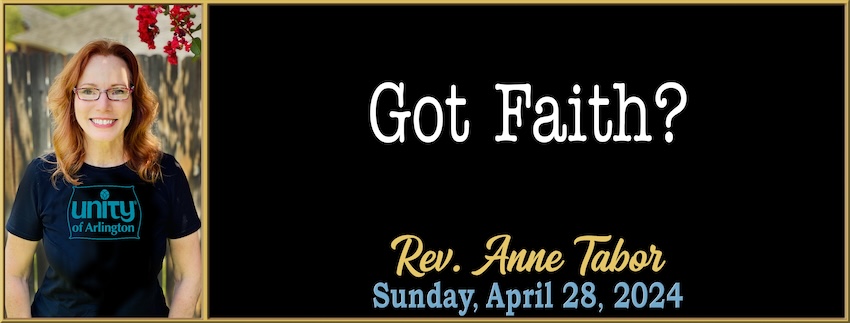 MESSAGE 04-28-2024 Got Faith? -- Rev. Anne Tabor