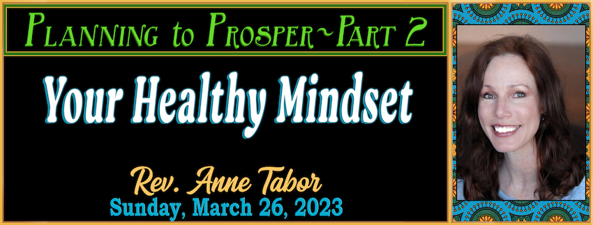 03-26-2023 [850]  -PLANNING TO PROSPER ~ Part 2 [Your Healthy Mindset] -- Rev. Anne Tabor
