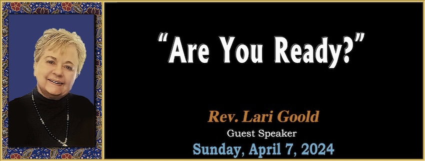 Are You Ready? // Rev. Lari Goold [Guest Speaker] - April 7th, 2024