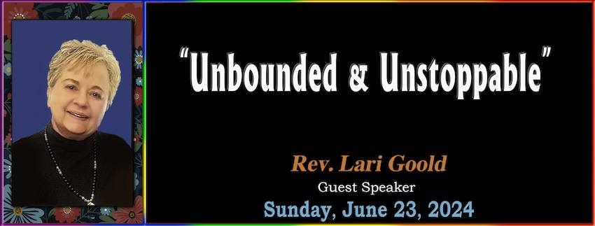 “Unbounded and Unstoppabble” // Rev. Lari Goold [Guest Speaker] - June 23rd, 2024
