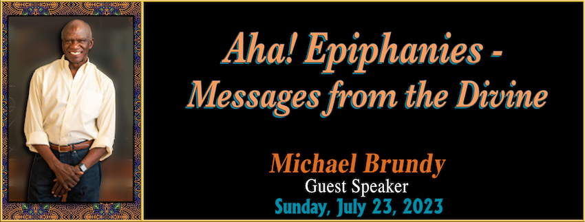 “Aha! Epiphanies - Messages from the Divine” // Michael Brundy - July 23rd, 2023