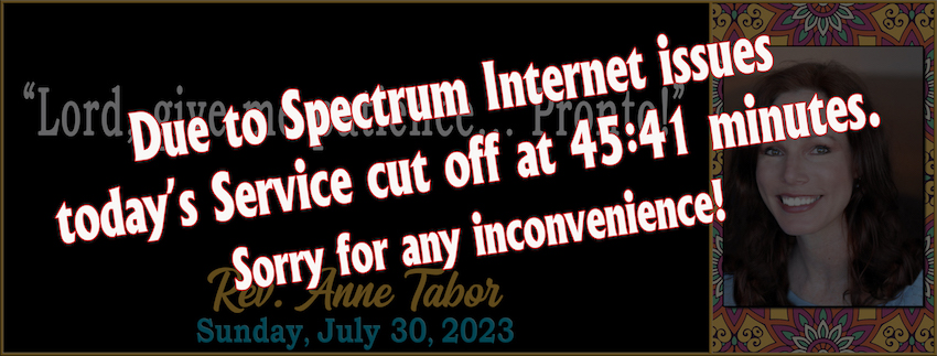 07-30-2023 [850 -YouTube] - SPECTRUM -Lord, give me patience... Pronto! -- Rev. Anne Tabor