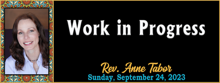 Work in Progress // Rev. Anne Tabor - September 24th, 2023